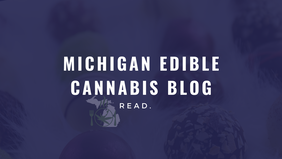 Michigan Edibles Cannabis Blog www.michigan-edibles.com