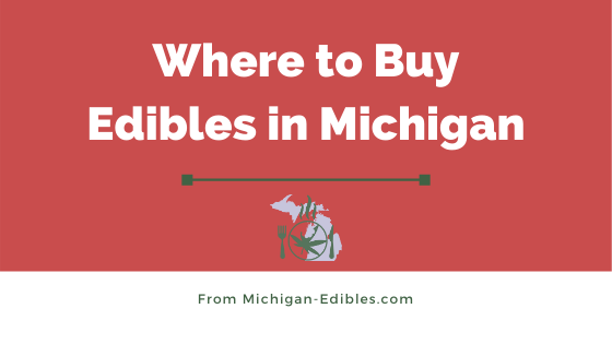 Where to Buy Edibles in Michigan www.Michigan-Edibles.com